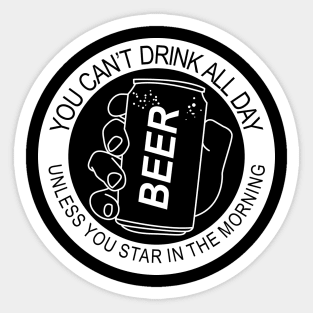 You Cant Drink All Day | Beer Joke Sticker